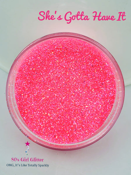 She's Gotta Have It - Glitter - Neon Pink Glitter